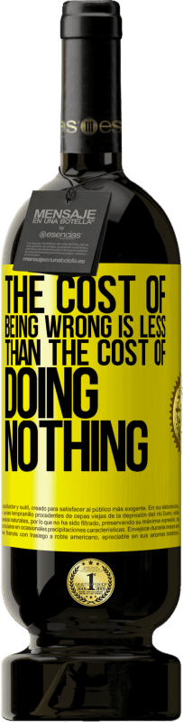 39,95 € | Red Wine Premium Edition MBS® Reserva The cost of being wrong is less than the cost of doing nothing Yellow Label. Customizable label Reserva 12 Months Harvest 2015 Tempranillo