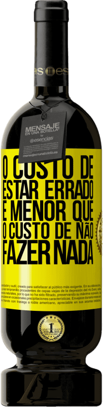 49,95 € Envio grátis | Vinho tinto Edição Premium MBS® Reserva O custo de estar errado é menor que o custo de não fazer nada Etiqueta Amarela. Etiqueta personalizável Reserva 12 Meses Colheita 2016 Tempranillo