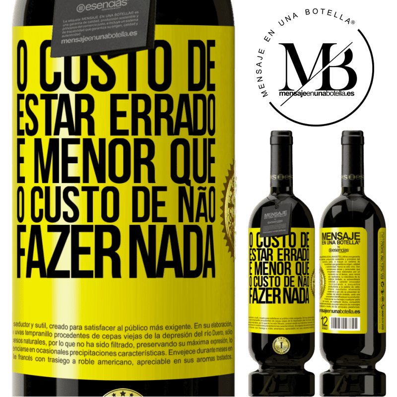 49,95 € Envio grátis | Vinho tinto Edição Premium MBS® Reserva O custo de estar errado é menor que o custo de não fazer nada Etiqueta Amarela. Etiqueta personalizável Reserva 12 Meses Colheita 2014 Tempranillo