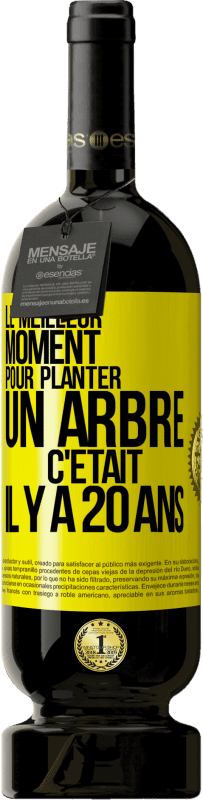 49,95 € | Vin rouge Édition Premium MBS® Réserve Le meilleur moment pour planter un arbre c'était il y a 20 ans Étiquette Jaune. Étiquette personnalisable Réserve 12 Mois Récolte 2015 Tempranillo