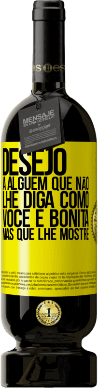 49,95 € Envio grátis | Vinho tinto Edição Premium MBS® Reserva Desejo a alguém que não lhe diga como você é bonita, mas que lhe mostre Etiqueta Amarela. Etiqueta personalizável Reserva 12 Meses Colheita 2016 Tempranillo