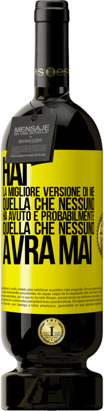 49,95 € | Vino rosso Edizione Premium MBS® Riserva Hai la migliore versione di me, quella che nessuno ha avuto e probabilmente quella che nessuno avrà mai Etichetta Gialla. Etichetta personalizzabile Riserva 12 Mesi Raccogliere 2015 Tempranillo