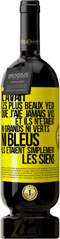 49,95 € | Vin rouge Édition Premium MBS® Réserve Il avait les plus beaux yeux que j'aie jamais vus. Et ils n'étaient ni grands ni verts, ni bleus. Ils étaient simplement les sie Étiquette Jaune. Étiquette personnalisable Réserve 12 Mois Récolte 2015 Tempranillo