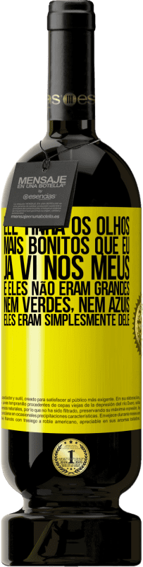 49,95 € | Vinho tinto Edição Premium MBS® Reserva Ele tinha os olhos mais bonitos que eu já vi nos meus. E eles não eram grandes, nem verdes, nem azuis. Eles eram Etiqueta Amarela. Etiqueta personalizável Reserva 12 Meses Colheita 2015 Tempranillo