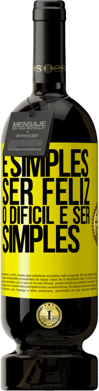 «É simples ser feliz, o difícil é ser simples» Edição Premium MBS® Reserva