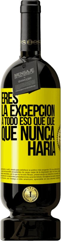 49,95 € | Vino Tinto Edición Premium MBS® Reserva Eres la excepción a todo eso que dije que nunca haría Etiqueta Amarilla. Etiqueta personalizable Reserva 12 Meses Cosecha 2016 Tempranillo
