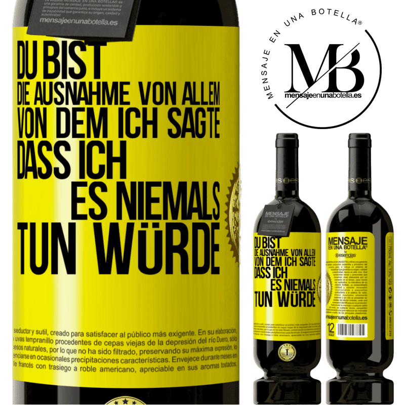 49,95 € Kostenloser Versand | Rotwein Premium Ausgabe MBS® Reserve Du bist die Ausnahme von allem, von dem ich sagte, dass ich es niemals tun würde Gelbes Etikett. Anpassbares Etikett Reserve 12 Monate Ernte 2015 Tempranillo