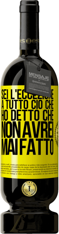 49,95 € | Vino rosso Edizione Premium MBS® Riserva Sei l'eccezione a tutto ciò che ho detto che non avrei mai fatto Etichetta Gialla. Etichetta personalizzabile Riserva 12 Mesi Raccogliere 2014 Tempranillo