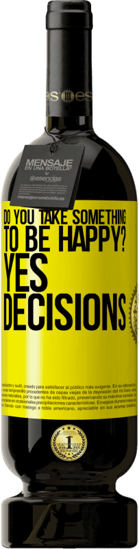 49,95 € | Red Wine Premium Edition MBS® Reserve do you take something to be happy? Yes, decisions Yellow Label. Customizable label Reserve 12 Months Harvest 2015 Tempranillo