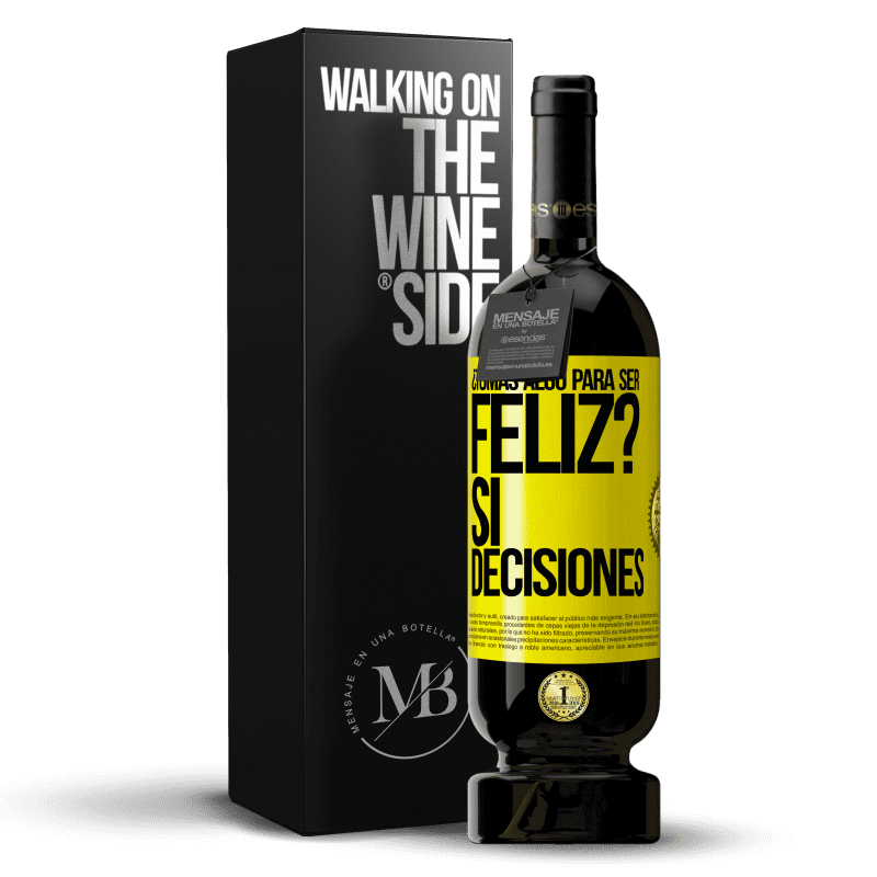 49,95 € Envío gratis | Vino Tinto Edición Premium MBS® Reserva ¿Tomas algo para ser feliz? Sí, decisiones Etiqueta Amarilla. Etiqueta personalizable Reserva 12 Meses Cosecha 2016 Tempranillo