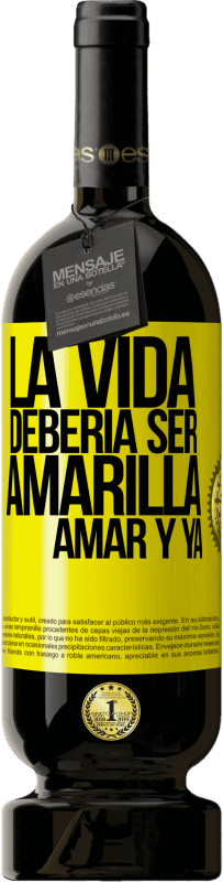 49,95 € | Vino Tinto Edición Premium MBS® Reserva La vida debería ser amarilla. Amar y ya Etiqueta Amarilla. Etiqueta personalizable Reserva 12 Meses Cosecha 2016 Tempranillo