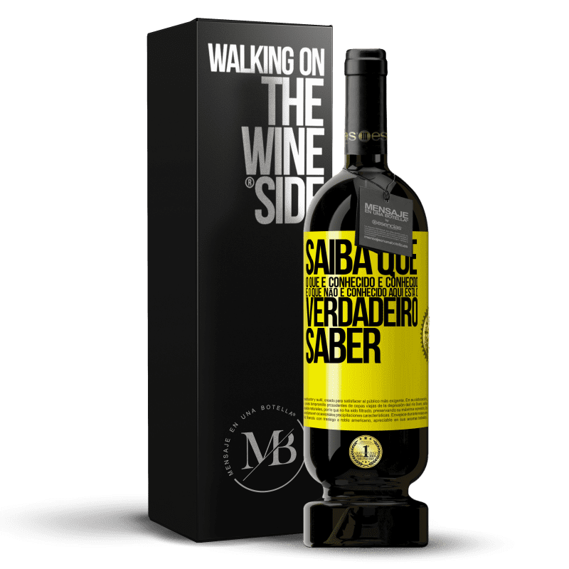 49,95 € Envio grátis | Vinho tinto Edição Premium MBS® Reserva Saiba que o que é conhecido é conhecido e o que não é conhecido aqui está o verdadeiro saber Etiqueta Amarela. Etiqueta personalizável Reserva 12 Meses Colheita 2015 Tempranillo