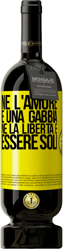 Spedizione Gratuita | Vino rosso Edizione Premium MBS® Riserva Né l'amore è una gabbia, né la libertà è essere soli Etichetta Gialla. Etichetta personalizzabile Riserva 12 Mesi Raccogliere 2014 Tempranillo