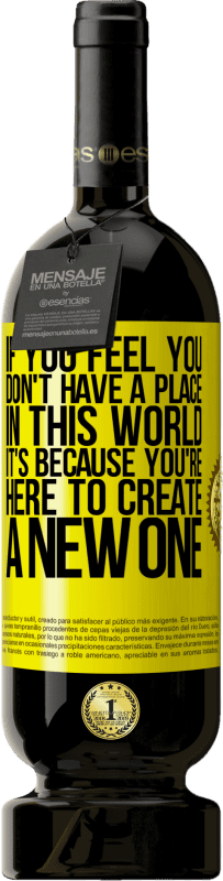 49,95 € | 红酒 高级版 MBS® 预订 如果您觉得自己在这个世界上没有一席之地，那是因为您在这里创造一个新的世界 黄色标签. 可自定义的标签 预订 12 个月 收成 2016 Tempranillo