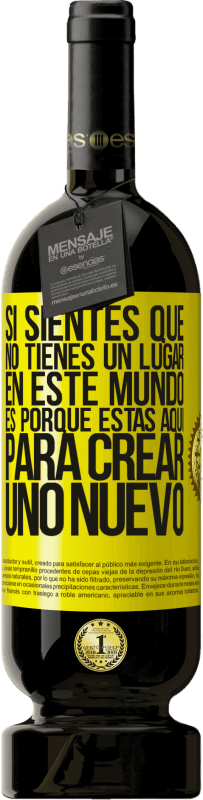 49,95 € | Vino Tinto Edición Premium MBS® Reserva Si sientes que no tienes un lugar en este mundo, es porque estás aquí para crear uno nuevo Etiqueta Amarilla. Etiqueta personalizable Reserva 12 Meses Cosecha 2016 Tempranillo
