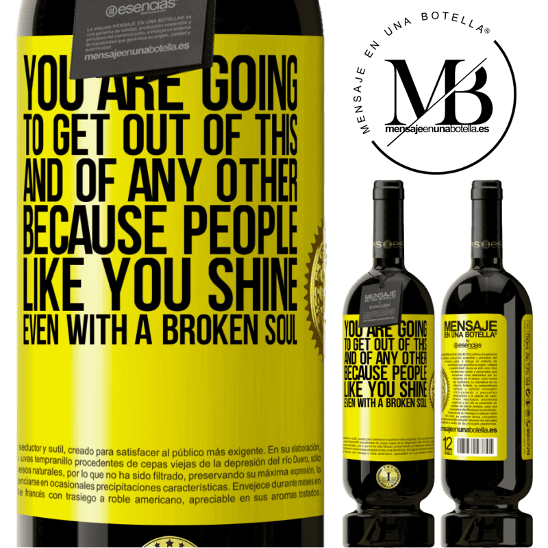 29,95 € Free Shipping | Red Wine Premium Edition MBS® Reserva You are going to get out of this, and of any other, because people like you shine even with a broken soul Yellow Label. Customizable label Reserva 12 Months Harvest 2014 Tempranillo
