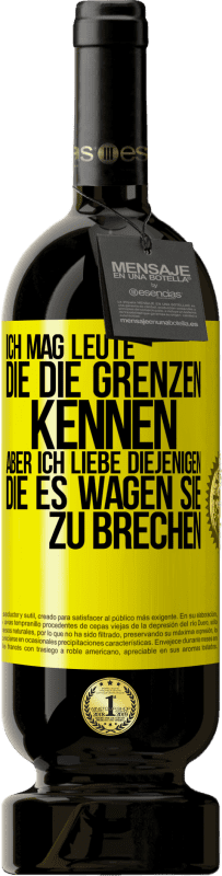 49,95 € | Rotwein Premium Ausgabe MBS® Reserve Ich mag Leute, die die Grenzen kennen, aber ich liebe diejenigen, die es wagen, sie zu brechen Gelbes Etikett. Anpassbares Etikett Reserve 12 Monate Ernte 2015 Tempranillo