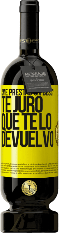 «¿Me prestas un beso? Te juro que te lo devuelvo» Edición Premium MBS® Reserva