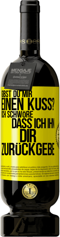 49,95 € | Rotwein Premium Ausgabe MBS® Reserve Gibst du mir einen Kuss? Ich schwöre, dass ich ihn dir zurückgebe Gelbes Etikett. Anpassbares Etikett Reserve 12 Monate Ernte 2015 Tempranillo