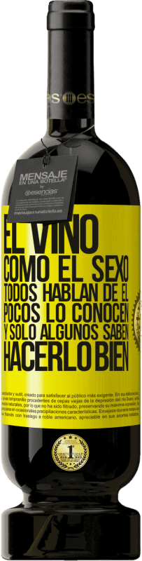 49,95 € | Vino Tinto Edición Premium MBS® Reserva El vino, como el sexo, todos hablan de él, pocos lo conocen, y sólo algunos saben hacerlo bien Etiqueta Amarilla. Etiqueta personalizable Reserva 12 Meses Cosecha 2016 Tempranillo