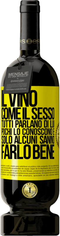 Spedizione Gratuita | Vino rosso Edizione Premium MBS® Riserva Il vino, come il sesso, tutti parlano di lui, pochi lo conoscono e solo alcuni sanno farlo bene Etichetta Gialla. Etichetta personalizzabile Riserva 12 Mesi Raccogliere 2014 Tempranillo