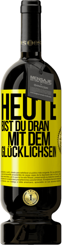 49,95 € | Rotwein Premium Ausgabe MBS® Reserve Heute bist du dran mit dem Glücklichsein Gelbes Etikett. Anpassbares Etikett Reserve 12 Monate Ernte 2015 Tempranillo