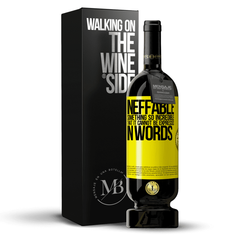 49,95 € Free Shipping | Red Wine Premium Edition MBS® Reserve Ineffable. Something so incredible that it cannot be expressed in words Yellow Label. Customizable label Reserve 12 Months Harvest 2015 Tempranillo
