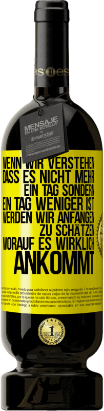 49,95 € | Rotwein Premium Ausgabe MBS® Reserve Wenn wir verstehen, dass es nicht mehr ein Tag sondern ein Tag weniger ist, werden wir anfangen zu schätzen, worauf es wirklich Gelbes Etikett. Anpassbares Etikett Reserve 12 Monate Ernte 2016 Tempranillo