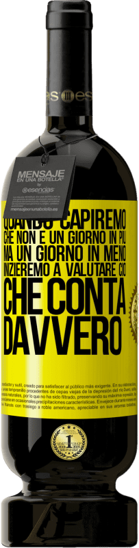 49,95 € | Vino rosso Edizione Premium MBS® Riserva Quando capiremo che non è un giorno in più, ma un giorno in meno, inizieremo a valutare ciò che conta davvero Etichetta Gialla. Etichetta personalizzabile Riserva 12 Mesi Raccogliere 2015 Tempranillo