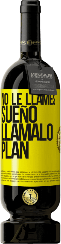 «No le llames sueño, llámalo plan» Edición Premium MBS® Reserva