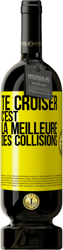 49,95 € | Vin rouge Édition Premium MBS® Réserve Te croiser c'est la meilleure des collisions Étiquette Jaune. Étiquette personnalisable Réserve 12 Mois Récolte 2015 Tempranillo