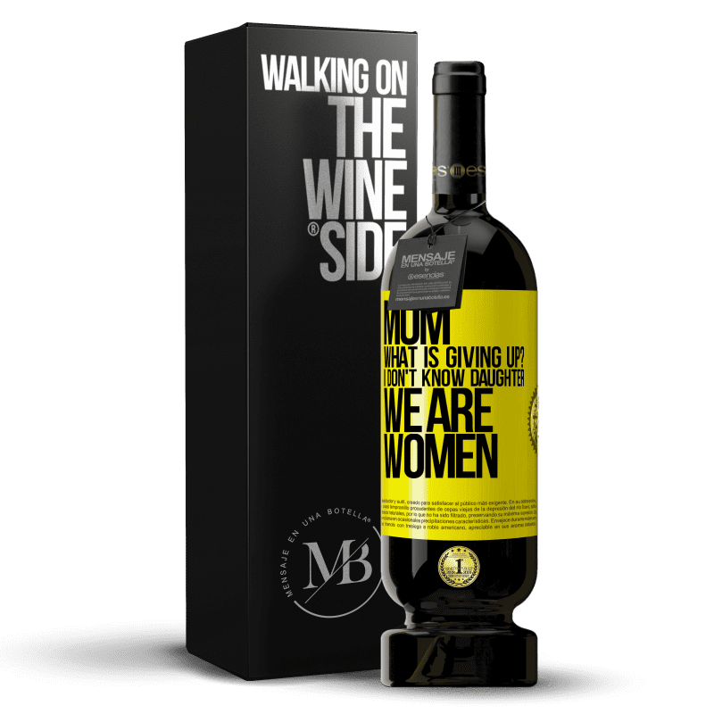 39,95 € Free Shipping | Red Wine Premium Edition MBS® Reserva Mom, what is giving up? I don't know daughter, we are women Yellow Label. Customizable label Reserva 12 Months Harvest 2015 Tempranillo