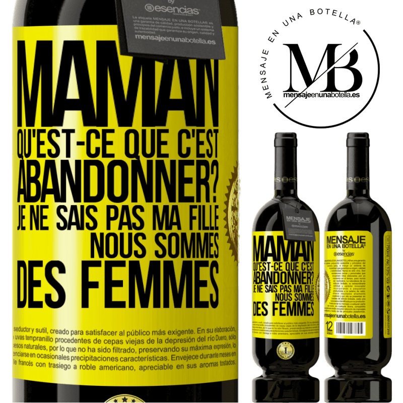 49,95 € Envoi gratuit | Vin rouge Édition Premium MBS® Réserve Maman qu'est-ce que c'est abandonner? Je ne sais pas ma fille nous sommes des femmes Étiquette Jaune. Étiquette personnalisable Réserve 12 Mois Récolte 2015 Tempranillo
