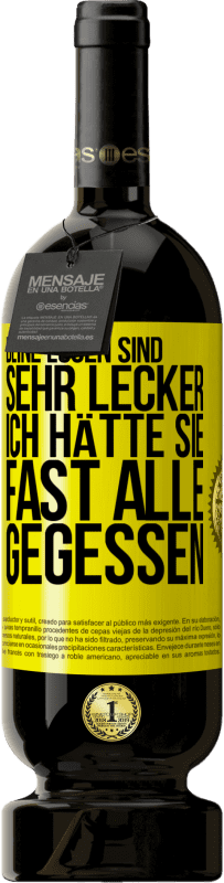 49,95 € | Rotwein Premium Ausgabe MBS® Reserve Deine Lügen sind sehr lecker. Ich hätte sie fast alle gegessen Gelbes Etikett. Anpassbares Etikett Reserve 12 Monate Ernte 2015 Tempranillo