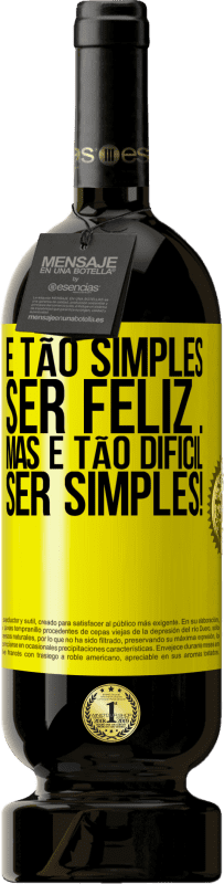 «É tão simples ser feliz ... Mas é tão difícil ser simples!» Edição Premium MBS® Reserva