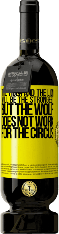 «The tiger and the lion will be the strongest, but the wolf does not work for the circus» Premium Edition MBS® Reserve