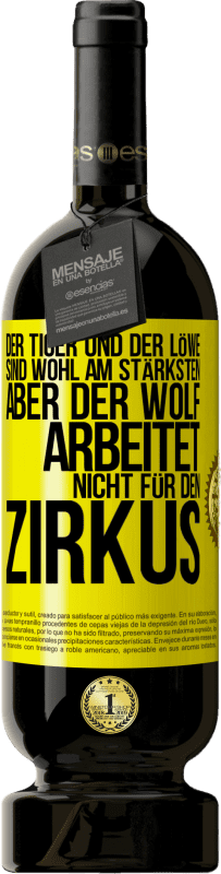 49,95 € Kostenloser Versand | Rotwein Premium Ausgabe MBS® Reserve Der Tiger und der Löwe sind wohl am stärksten, aber der Wolf arbeitet nicht für den Zirkus Gelbes Etikett. Anpassbares Etikett Reserve 12 Monate Ernte 2016 Tempranillo