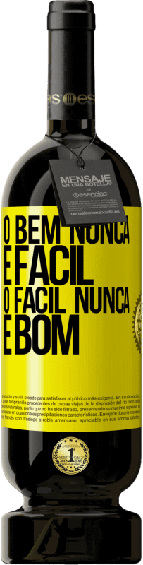 «O bem nunca é fácil. O fácil nunca é bom» Edição Premium MBS® Reserva