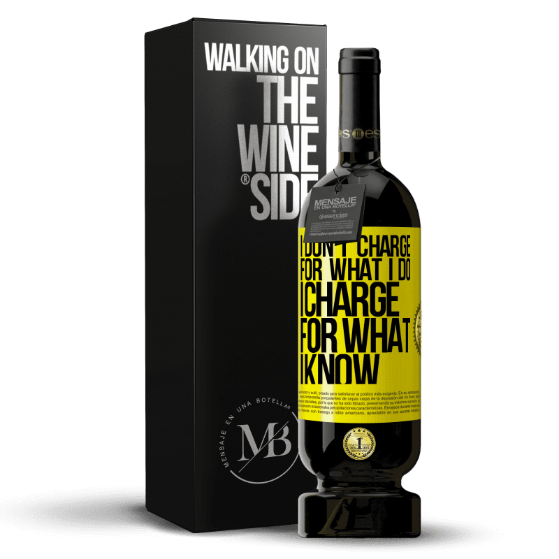 49,95 € Free Shipping | Red Wine Premium Edition MBS® Reserve I don't charge for what I do, I charge for what I know Yellow Label. Customizable label Reserve 12 Months Harvest 2014 Tempranillo
