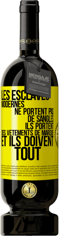 49,95 € | Vin rouge Édition Premium MBS® Réserve Les esclaves modernes ne portent pas de sangles. Ils portent des vêtements de marque et ils doivent tout Étiquette Jaune. Étiquette personnalisable Réserve 12 Mois Récolte 2016 Tempranillo