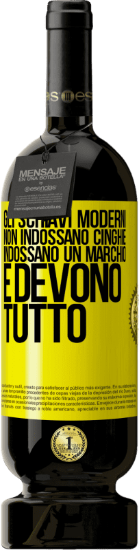 49,95 € | Vino rosso Edizione Premium MBS® Riserva Gli schiavi moderni non indossano cinghie. Indossano un marchio e devono tutto Etichetta Gialla. Etichetta personalizzabile Riserva 12 Mesi Raccogliere 2014 Tempranillo