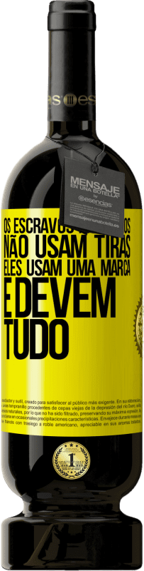 49,95 € | Vinho tinto Edição Premium MBS® Reserva Os escravos modernos não usam tiras. Eles usam uma marca e devem tudo Etiqueta Amarela. Etiqueta personalizável Reserva 12 Meses Colheita 2016 Tempranillo