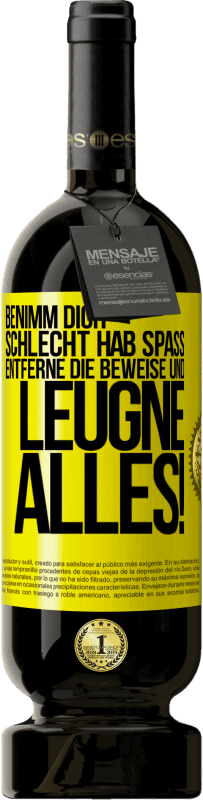 49,95 € | Rotwein Premium Ausgabe MBS® Reserve Benimm dich schlecht. Hab Spaß. Entferne die Beweise und .... Leugne alles! Gelbes Etikett. Anpassbares Etikett Reserve 12 Monate Ernte 2016 Tempranillo