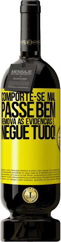 49,95 € | Vinho tinto Edição Premium MBS® Reserva Comporte-se mal. Passe bem. Remova as evidências e ... Negue tudo! Etiqueta Amarela. Etiqueta personalizável Reserva 12 Meses Colheita 2016 Tempranillo