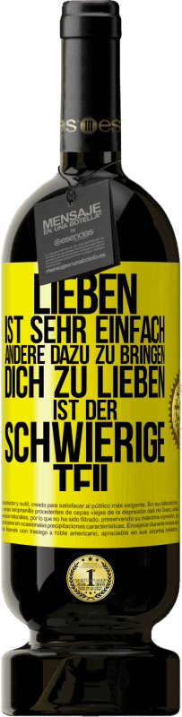 49,95 € Kostenloser Versand | Rotwein Premium Ausgabe MBS® Reserve Lieben ist sehr einfach, andere dazu zu bringen, dich zu lieben, ist der schwierige Teil Gelbes Etikett. Anpassbares Etikett Reserve 12 Monate Ernte 2016 Tempranillo