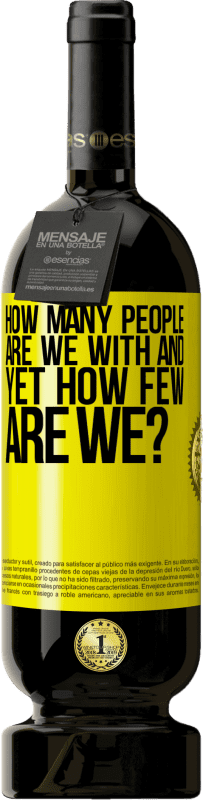 49,95 € | Red Wine Premium Edition MBS® Reserve How many people are we with and yet how few are we? Yellow Label. Customizable label Reserve 12 Months Harvest 2015 Tempranillo