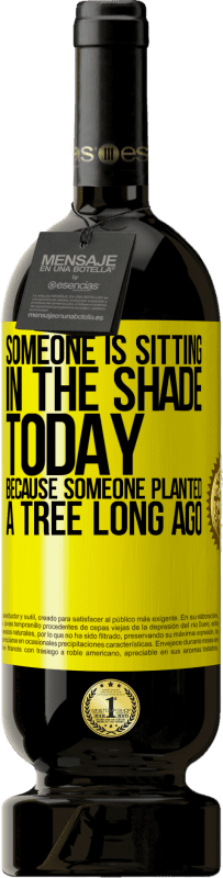«Someone is sitting in the shade today, because someone planted a tree long ago» Premium Edition MBS® Reserve