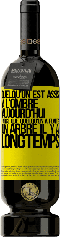 Envoi gratuit | Vin rouge Édition Premium MBS® Réserve Quelqu'un est assis à l'ombre aujourd'hui, parce que quelqu'un a planté un arbre il y a longtemps Étiquette Jaune. Étiquette personnalisable Réserve 12 Mois Récolte 2016 Tempranillo