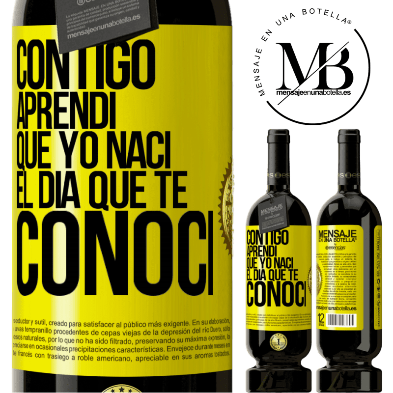 39,95 € Envío gratis | Vino Tinto Edición Premium MBS® Reserva Contigo aprendí que yo nací el día que te conocí Etiqueta Amarilla. Etiqueta personalizable Reserva 12 Meses Cosecha 2015 Tempranillo