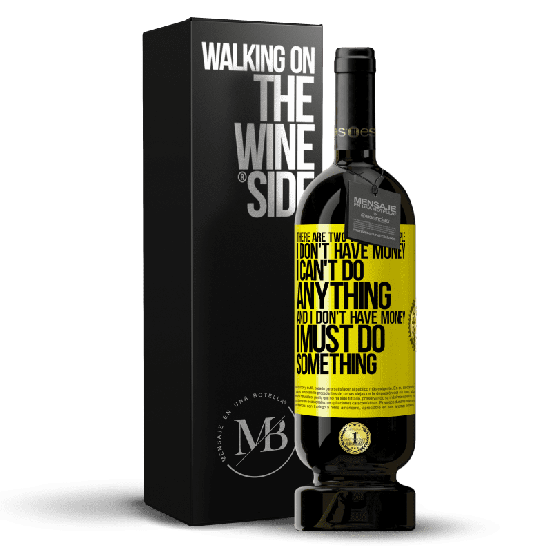 49,95 € Free Shipping | Red Wine Premium Edition MBS® Reserve There are two types of people. I don't have money, I can't do anything and I don't have money, I must do something Yellow Label. Customizable label Reserve 12 Months Harvest 2015 Tempranillo